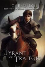 Tyrant of Traitors af C J R Isely