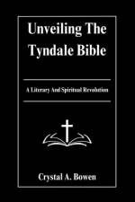 Unveiling The Tyndale Bible af Crystal A Bowen