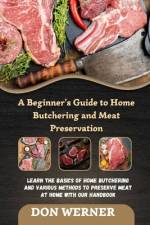 A Beginner's Guide to Home Butchering and Meat Preservation af Don Werner