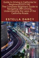 Guide to Driving in California for Beginners 2023-24 af Estella J Darcy