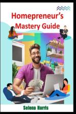 Homepreneur's Mastery Guide af Selena Harris
