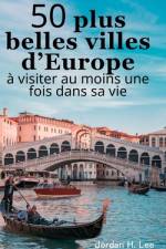 50 plus belles villes d'Europe à visiter au moins une fois dans sa vie af Jordan H Lee