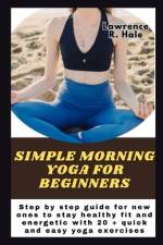 Simple morning yoga for beginners af Lawrence R Hale