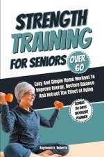 Strength Training For Seniors Over 60 af Raymond V Roberts