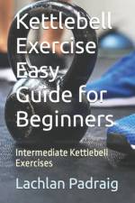 Kettlebell Exercise Easy Guide for Beginners af Lachlan Padraig