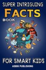 Super Intriguing Facts Book for Kids af Asbik Publishing