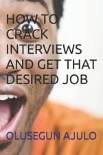 How to Crack Interviews and Get That Desired Job af Olusegun Ajulo