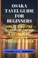 Osaka Tavel Guide for Beginners af Charles F Robbins