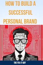 How to Build a Successful Personal Brand af The Fix-It Guy