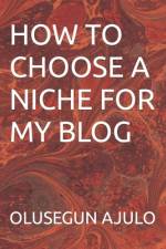 How to Choose a Niche for My Blog af Olusegun Ajulo