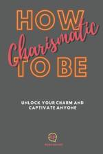 How To be Charismatic af Kiran Garrett
