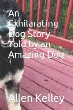 An Exhilarating Dog Story Told by an Amazing Dog af Allen Kelley