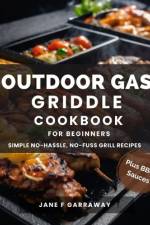 The Outdoor Gas Griddle Cookbook For Beginners af Jane Garraway