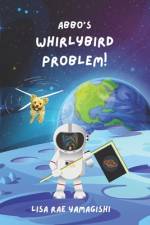 Abbo's Whirlybird Problem! af Lisa Rae Yamagishi