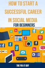 How to Start a Successful Career in Social Media for Beginners af The Fix-It Guy
