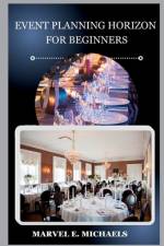 Event Planning Horizon for Beginners af Marvel E Michaels