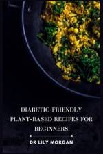 Diabetic-Friendly Plant-Based Recipes for Beginners af Lily Morgan