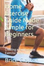 Home Exercise Guide Made Simple for Beginners af Brice Clayton