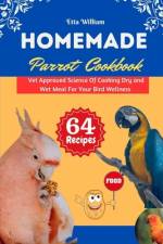 Homemade Parrot Cookbook af Etta William