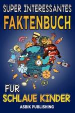 Super Interessanttes Faktenbuch Für Schlaue Kinder af Asbik Publishing