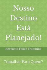 Nosso Destino Está Planejado! af Reverend Felice Trombino