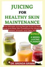 Juicing for Healthy Skin Maintenance af Brenda Grimm