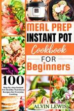 Meal Prep Instant Pot Cookbook For Beginners af Alvin Lewis