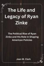The Life and Legacy of Ryan Zinke af Jean M Clark
