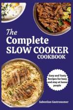 The Complete Slow Cooker Cookbook af Sabestian Gastronomer
