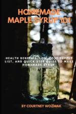 Homemade Maple Syrup 101 af Courtney Wozniak