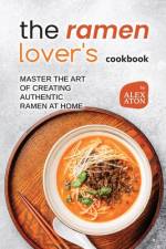 The Ramen Lover's Cookbook af Alex Aton
