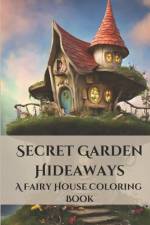 Secret Garden Hideaways A Fairy House Coloring Book af Sayuni Niwanthika Ekanayaka