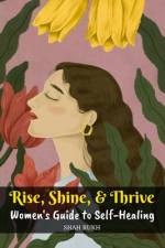 Rise, Shine, & Thrive af Shah Rukh