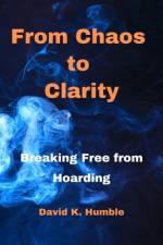 From Chaos to Clarity af David K Humble