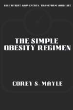 The Simple Obesity Regimen af Corey S Mayle