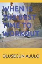 When Is the Best Time to Workout af Olusegun Ajulo