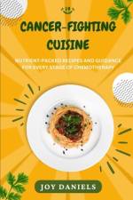 Cancer-Fighting Cuisine af Joy Daniels
