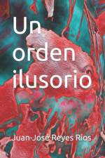 Un orden ilusorio af Juan-JosÃ© Reyes RÃ­os