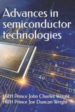 Advances in semiconductor technologies af Hrh Prince Joe Duncan Wright