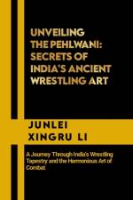 Unveiling the Pehlwani af Junlei Xingru Li