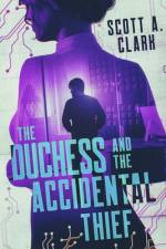 The Duchess and the Accidental Thief af Scott A Clark