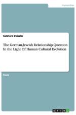 The German-Jewish Relationship Question In the Light Of Human Cultural Evolution af Gebhard Deissler