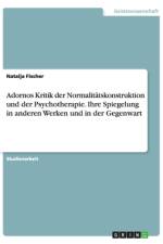 Adornos Kritik der Normalitätskonstruktion und der Psychotherapie. Ihre Spiegelung in anderen Werken und in der Gegenwart af Natalja Fischer