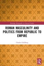 Roman Masculinity and Politics from Republic to Empire af Charles Goldberg