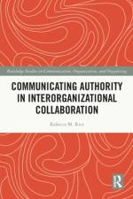 Communicating Authority in Interorganizational Collaboration af Rebecca M. Rice