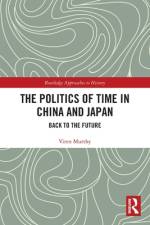 The Politics of Time in China and Japan af Viren (University of Wisconsin - Madison Murthy
