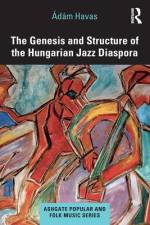 The Genesis and Structure of the Hungarian Jazz Diaspora af Adam Havas