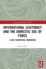 International Legitimacy and the Domestic Use of Force af Megan (University of Queensland Price