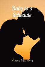 Baby to a Schedule af Maree Manders