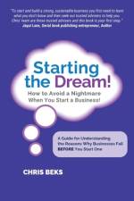 Starting the Dream! How to Avoid a Nightmare When You Start a Business! af Chris Beks